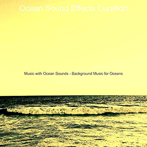Music with Ocean Sounds Background Music for Oceans by Ocean Sound