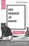 Use French at Home: Over 1750+ Phrases, Way Usable French for Families, Includes Audio Download