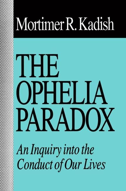 The Ophelia Paradox: An Inquiry into the Conduct of Our Lives      1st Edition