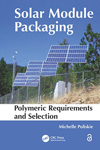 Solar Module Packaging: Polymeric Requirements and Selection (English Edition) Solar Module Packaging: Polymeric Requirements and Selection (English Edition)