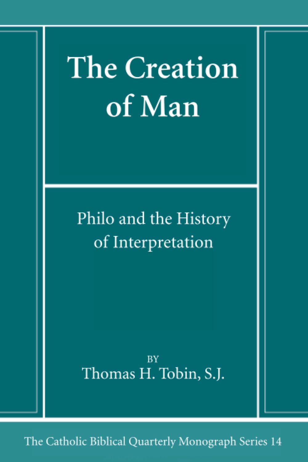 The Creation of Man: Philo and the History of Interpretation (Catholic Biblical Quarterly Monograph Series)