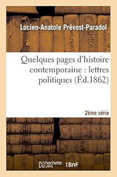 Quelques Pages D'Histoire Contemporaine: Lettres Politiques. 2e Sa(c)Rie