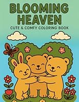 Blooming Heaven Coloring Book: Coloring Book for Adults and Teens, Super Cute Designs of Cozy, Cute, and Comfy Coloring Pages, relaxing Blooming ... Illustrations, Bold and easy coloring pages B0F6DCF2RX Book Cover