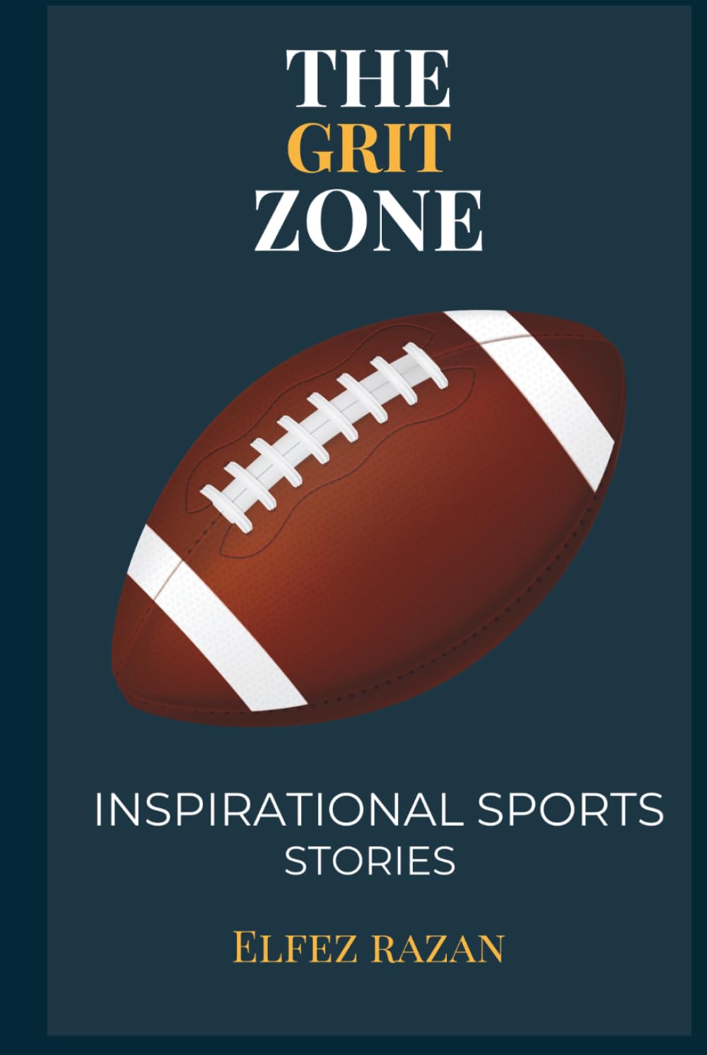 The Grit Zone: Inspirational Sports Stories, A Playbook for Teen Athletes – Build Mental Toughness, Set Goals Like NFL & Soccer Legends, and Lead with Humility