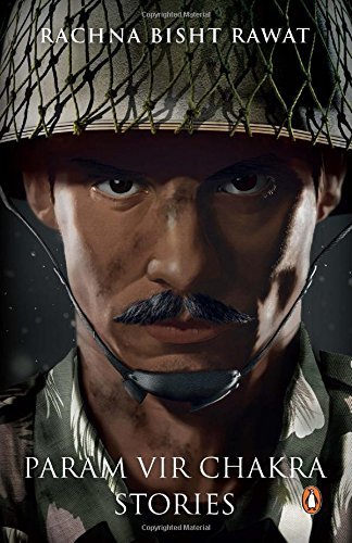 The Brave: Param Vir Chakra Stories by Rachna Bisht Rawat (1-Aug-2014) Paperback