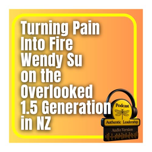 Between Two Worlds: The Unspoken Challenges of 1.5 Asian Migrants in New Zealand &mdash; with Wendy Su