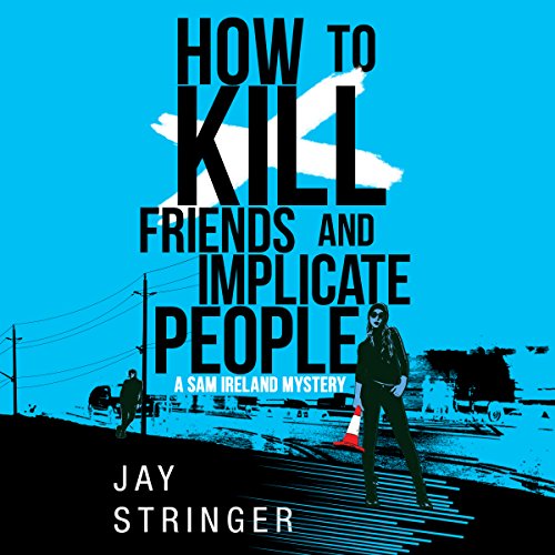 How to Kill Friends and Implicate People Audiobook by Jay Stringer