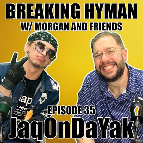 『JaqOnDaYak | Breaking Hyman with Morgan and Friends | EP 35』のカバーアート