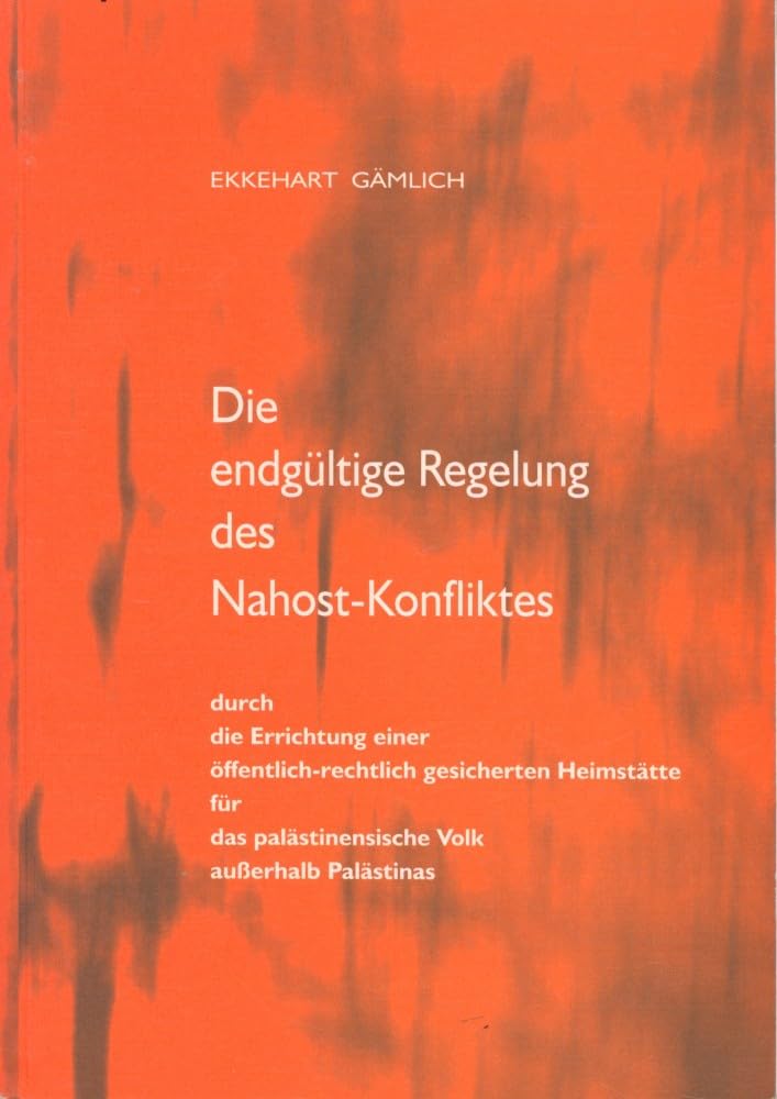 Die endgültige Regelung des Nahost-Konfliktes: Durch Errichtung einer öffentlich-rechtlich gesicherten Heimstätte für das palästinensische Volk außerhalb Palästinas