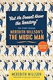 But He Doesn't Know the Territory: The Story behind Meredith Willson's The Music Man
