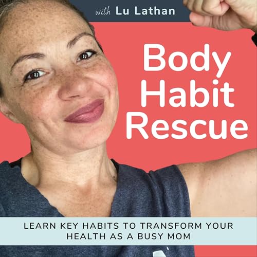 Page de couverture de Body Habit Rescue | Mom Health and Fitness, Burnout, Self-Care, Mindset, Strategic Habits and Routines