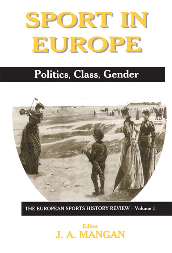 Sport in Europe: Politics, Class, Gender (Sport in the Global Society)