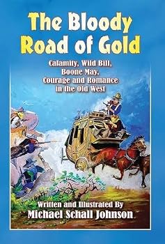 The Bloody Road of Gold: Calamity, Wild Bill, Boone May, Courage and Romance in the Old West