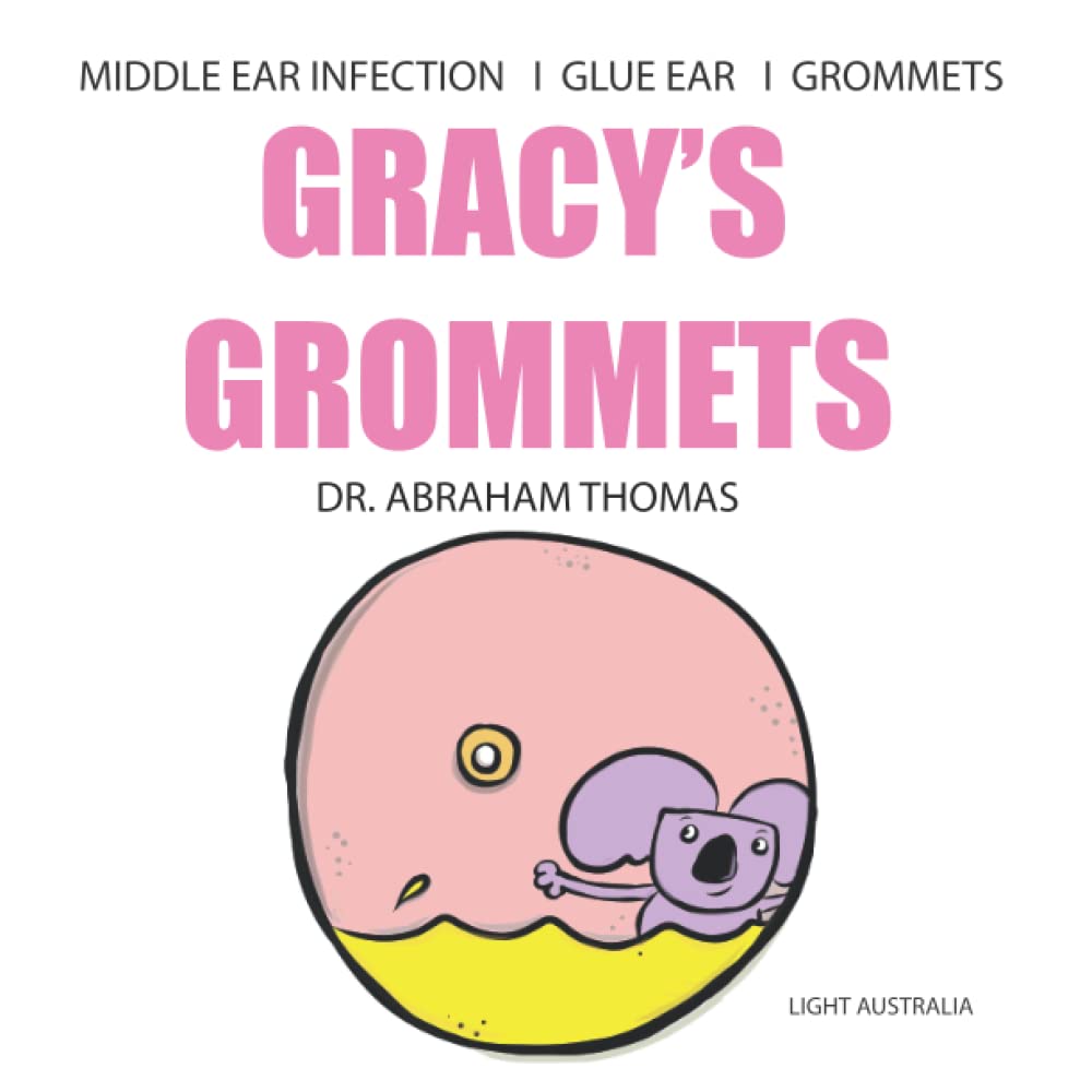 GRACY'S GROMMETS: A children's book on MIDDLE EAR INFECTION, GLUE EAR & GROMMETS: 21 (Kids Medical Books)