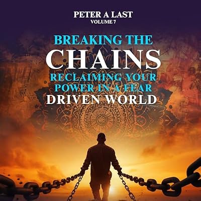 Breaking the Chains: Reclaiming Your Power in a Fear-Driven World