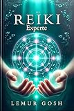  REIKI-Experte: Alles, was Sie für eine wirksame und sofortige Umsetzung heute wissen müssen (reiki, energieheilung buch, spiritual books, chakras, chakren, ... meridiane des körpers, energiemedizin 1)