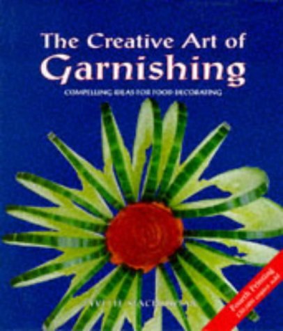 The Creative Art Of Garnishing - Over 130 Exciting And Easy-To-Follow Ideas To Help You Decorate Your Food Attractively by Yvette Stachowiak (1990-08-02)