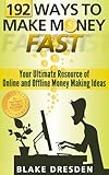 192 Ways to Make Money Fast (Your Ultimate Resource of Online and Offline Money Making Ideas)
