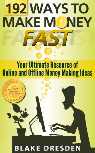 192 Ways to Make Money Fast (Your Ultimate Resource of Online and Offline Money Making Ideas Book 1)