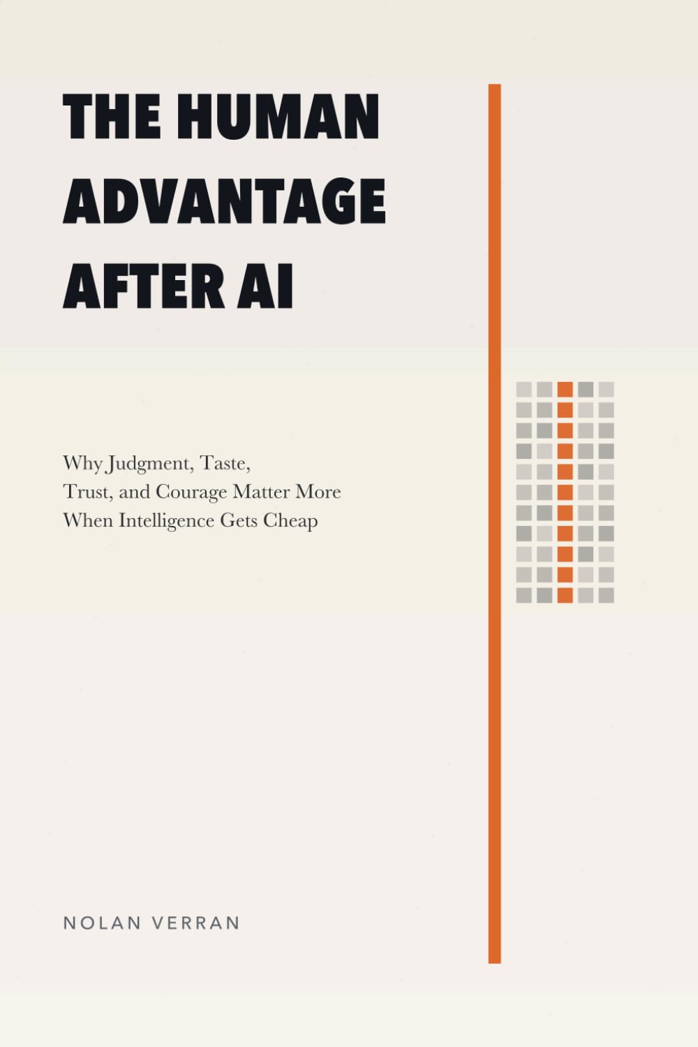 The Human Advantage After AI: Why Judgment, Taste, Trust, and Courage Matter More When Intelligence Gets Cheap: 6