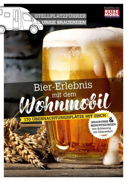 Stellplatzführer Urige Brauereien: Bier-Erlebnis mit dem Wohnmobil (Stellplatzführer, Erlebnis mit...