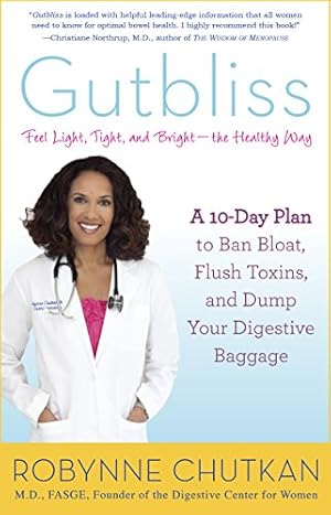 Gutbliss: A 10-Day Plan to Ban Bloat, Flush Toxins, and Dump Your Digestive Baggage