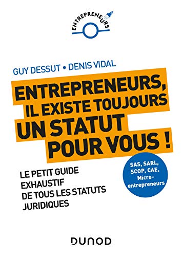 livre Entrepreneurs, il existe toujours un statut pour vous ! Le petit guide exhaustif de tous les statuts: Le petit guide exhaustif de tous les statuts juridiques