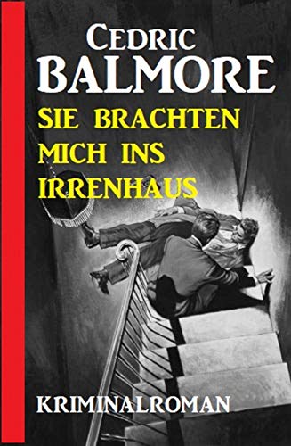 Sie brachten mich ins Irrenhaus: Kriminalroman Sie brachten mich ins Irrenhaus: Kriminalroman