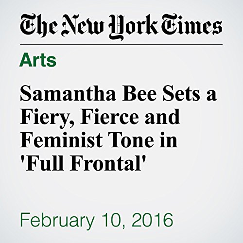 Samantha Bee Sets a Fiery, Fierce and Feminist Tone in 'Full Frontal'  cover art