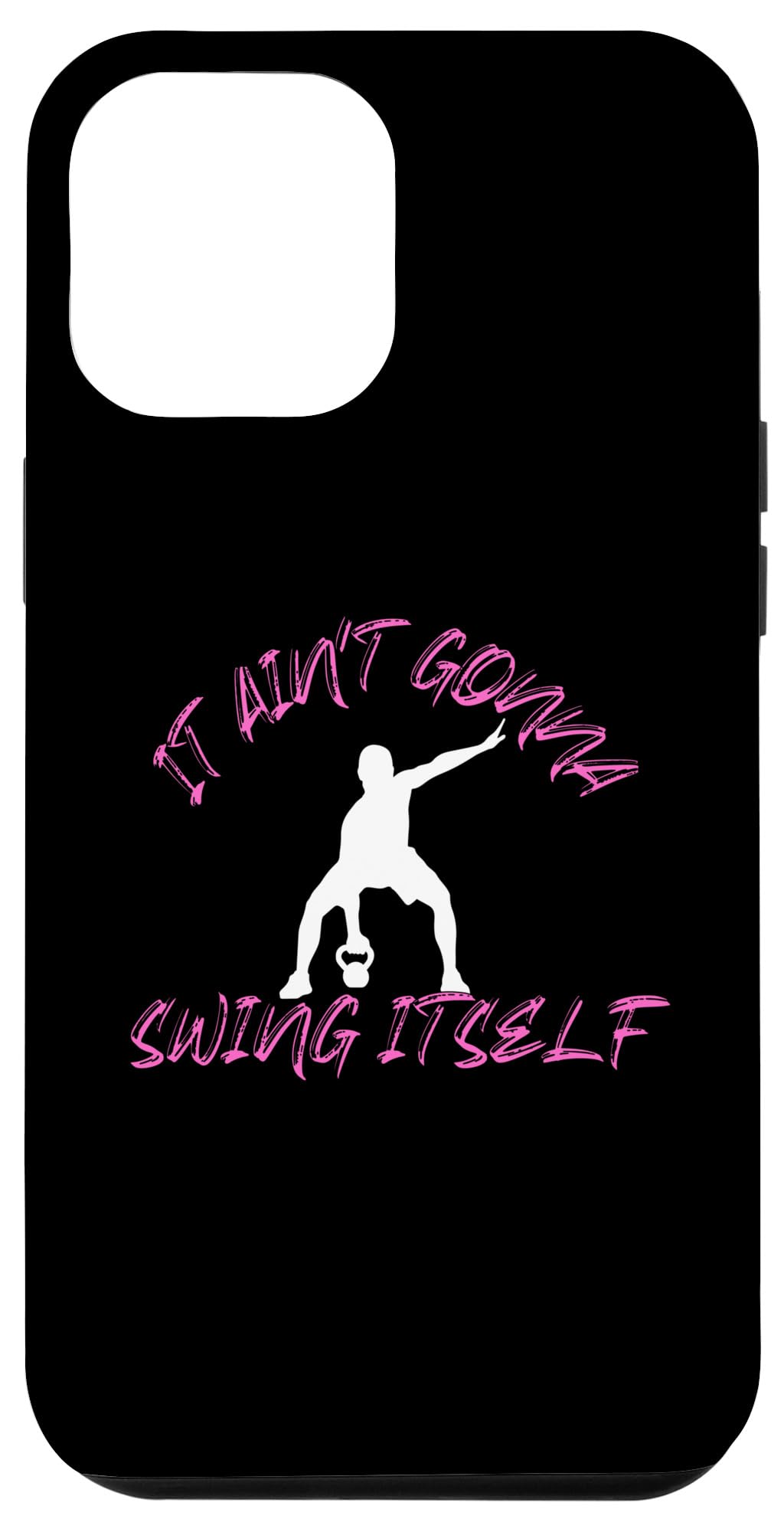 iPhone 15 Plus It Ain't Gonna Swing Itself | Funny Kettlebell Workout Gym Case