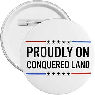 Proudly on Conquered Land Button Pins Anti Woke Land Round Badge for Hat Bag