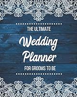 The Ultimate Wedding Planner For Grooms To Be: Rustic Wedding Planning & Organizer With Checklists, Worksheets, Timelines And Budget 1073065782 Book Cover