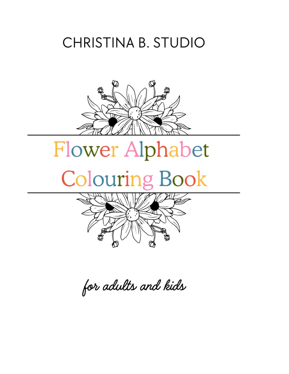 Flower Alphabet Colouring Book: for adults and kids