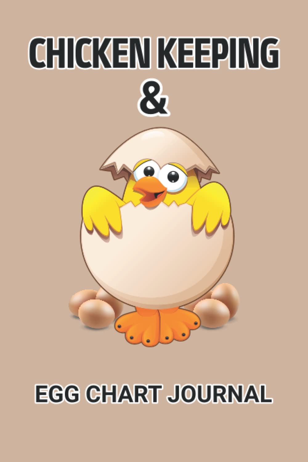 Chicken Keeping and Egg Chart Journal: Chicken Keeping Track of your Farm Production Numbers on a Daily and Monthly basis.....Medical Records, Broiler Feed Records, Incubation, Expenses & More