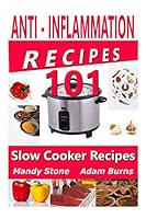 Anti Inflammation Recipes - 101 Slow Cooker Recipes 1519115873 Book Cover