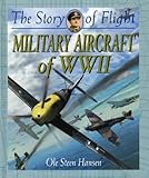 Military Aircraft of WWII (The Story of Flight)
