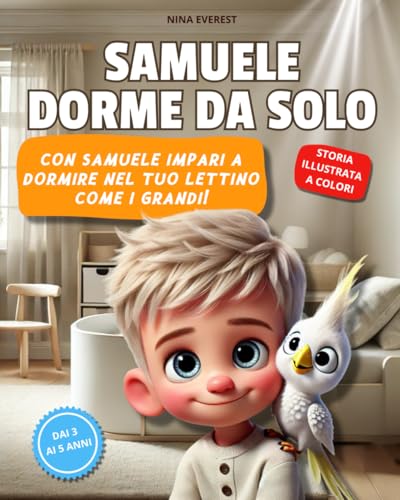 Samuele Dorme Da Solo: Con Samuele impari a dormire nel tuo lettino come i grandi!