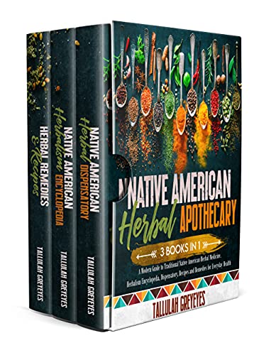 Native American Herbal Apothecary: 3 BOOKS IN 1 - A Modern Guide to Traditional Native American Herbal Medicine. Herbalism Encyclopedia, Dispensatory, Recipes and Remedies for Everyday Health