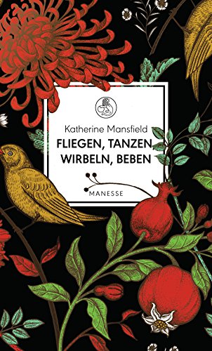 Fliegen, tanzen, wirbeln, beben: Vignetten eines Frauenlebens - Mit einem Essay von Virginia Woolf - Übersetzt von Irma Wehrli, mit einem Nachwort von Dörte Hansen (Manesse Bibliothek, Band 10)