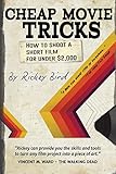 Cheap Movie Tricks: How To Shoot A Short Film For Under $2,000 (Filmmaker gift)
