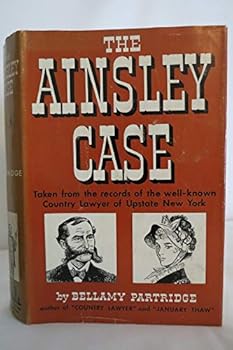 Hardcover The Ainsley case;: One of the true cases of the country lawyer of upstate New York whose memoirs have been read so widely Book