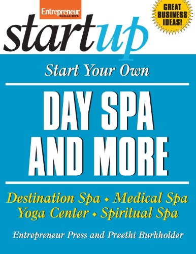 Start Your Own Day Spa and More: Destination Spa, Medical Spa, Yoga Center, Spiritual Spa (StartUp Series)