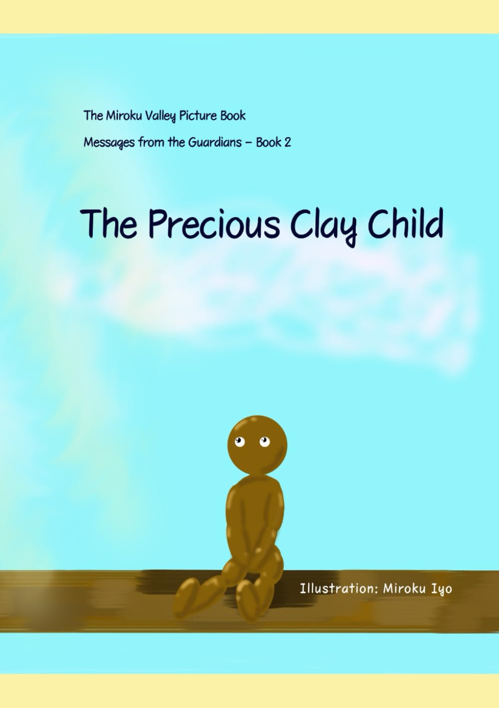 The Precious Clay Child: The Miroku Valley Picture Book (Messages from the Guardians – Book)