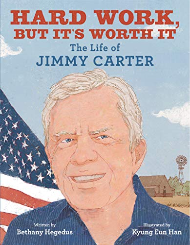 Hard Work, but It's Worth It: The Life of Jimmy Carter – A Biography of the President and Humanitarian Who Fought for Peace and Equality for Children (Ages 4-8)