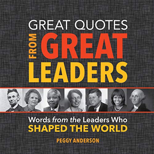 Great Quotes from Great Leaders: Words from the Leaders Who Shaped the World (Inspirational...