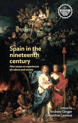 Spain in the nineteenth century: New essays on experiences of culture and society (Interventions: Rethinking the Nineteenth Century)