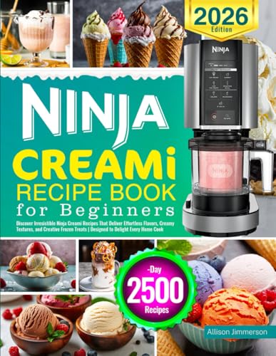 Ninja CREAMi Recipe Book for Beginners: Discover Irresistible Ninja Creami Recipes That Deliver...