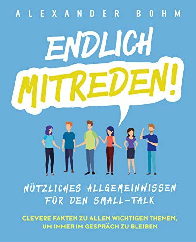 Endlich mitreden!: Nützliches Allgemeinwissen für den Small-Talk. Cl Endlich mitreden!: Nützliches Allgemeinwissen für den Small-Talk. Cl