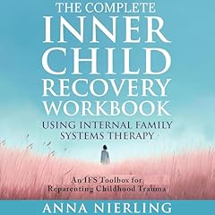 The Complete Inner Child Recovery Workbook Using Internal Family Systems Therapy Audiolibro Por Anna Nierling arte de portada