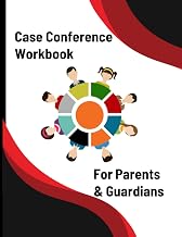 Case Conference Workbook: For Parents/Guardians: IEP Meeting Companion, Document Important Information for Your Child's Educational Success (IEP Meeting Help for Parents of Special Needs Children)